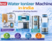 Best Water Ionizer Machine in India (Complete Buying Guide)