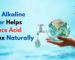 How Alkaline Water Helps Reduce Acid Reflux Naturally | Health Benefits