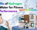 Benefits of Hydrogen Rich Water for Fitness and Performance